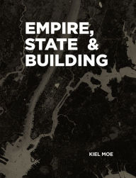 Title: Empire, State & Building, Author: Kiel Moe