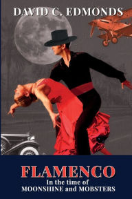 Title: Flamenco in the Time of Moonshine and Mobsters, Author: David C. Edmonds