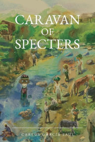 Title: Caravan of Specters, Author: Carlos García Saúl