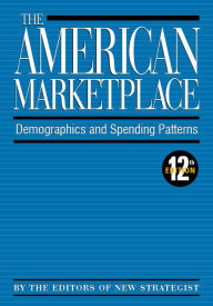 Title: The American Marketplace: Demographics and Spending Patterns, 12th ed., Author: The Editors of New Strategist Publications