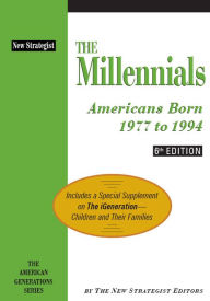Title: The Millennials: Americans Born 1977 to 1994, 6th ed, Author: The Editors of New Strategist Publications
