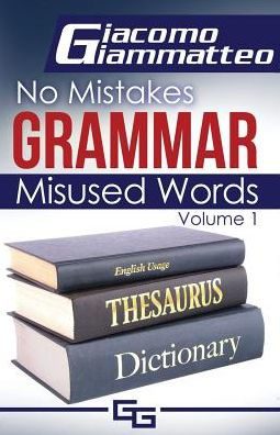 No Mistakes Grammar, Volume I: Misused Words