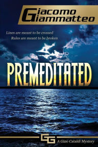 Title: Premeditated: A Gino Cataldi Mystery, Author: Giacomo Giammatteo