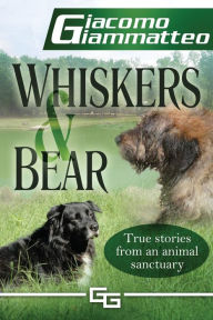 Title: Whiskers and Bear: Life on the Farm, Book I, Author: Giacomo Giammatteo