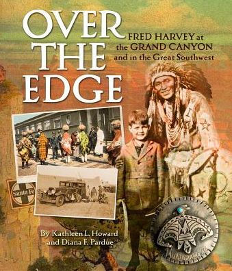 Over the Edge: Fred Harvey at the Grand Canyon and in the Great Southwest