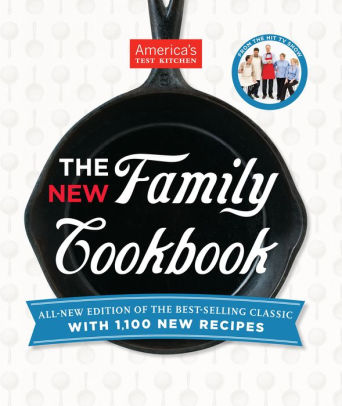 The New Family Cookbook All New Edition Of The Best Selling Classic With 1 100 New Recipes By America S Test Kitchen Nook Book Ebook Barnes Noble