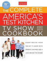 Title: The Complete America's Test Kitchen TV Show Cookbook 2001-2015: Every Recipe From The Hit TV Show With Product Ratings and a Look Behind theScenes, Author: America's Test Kitchen