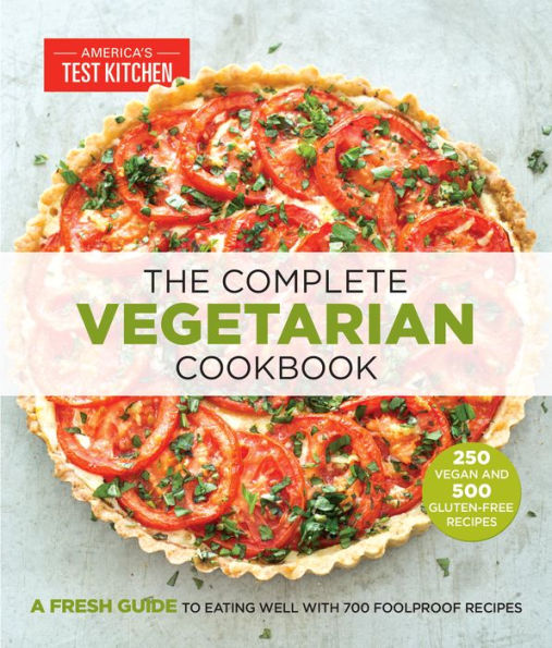 The Complete Vegetarian Cookbook: A Fresh Guide to Eating Well with 700 Foolproof Recipes