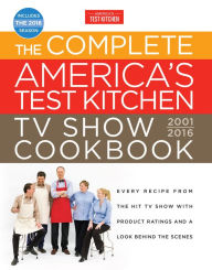 Title: The Complete America's Test Kitchen TV Show Cookbook 2001-2016: Every Recipe from the Hit TV Show with Product Ratings and a Look Behind theScenes, Author: America's Test Kitchen