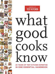 Title: What Good Cooks Know: 20 Years of Test Kitchen Expertise in One Essential Handbook, Author: America's Test Kitchen