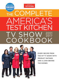 Title: The Complete America's Test Kitchen TV Show Cookbook 2001-2017: Every Recipe from the Hit TV Show with Product Ratings and a Look Behind theScenes, Author: The Editors at America's Test Kitchen