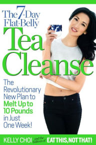 The 7-Day Flat-Belly Tea Cleanse: The Revolutionary New Plan to Melt Up to 10 Pounds of Fat in Just One Week!