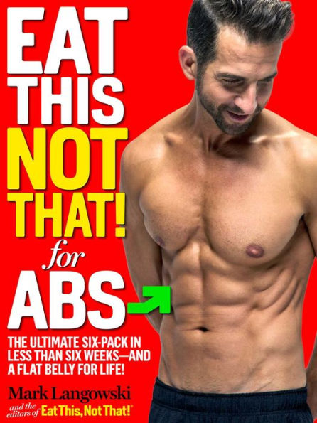 Eat This, Not That! for Abs: The Ultimate Six-Pack in Less Than Six Weeks--and a Flat Belly for Life!