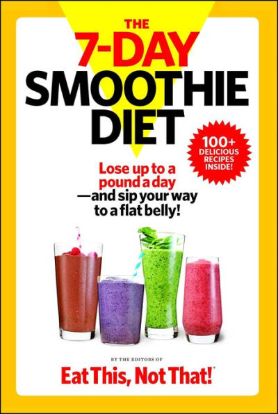 The 7-Day Smoothie Diet: Lose up to a pound day--and sip your way flat belly!