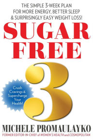 Best ebooks 2018 download SUGAR FREE 3: THE SIMPLE 3-WEEK PLAN FOR MORE ENERGY, BETTER SLEEP & SURPRISINGLY EASY WEIGHT LOSS! (English literature) 9781940358451 by Michele Promaulayko ePub