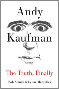 Title: Andy Kaufman: The Truth, Finally, Author: Bob Zmuda