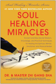 Title: Soul Healing Miracles: Ancient and New Sacred Wisdom, Knowledge, and Practical Techniques for Healing the Spiritual, Mental, Emotional, and Physical Bodies, Author: Zhi Gang Sha