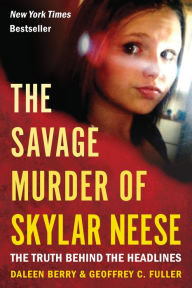 Title: The Savage Murder of Skylar Neese: The Truth Behind the Headlines, Author: Daleen Berry