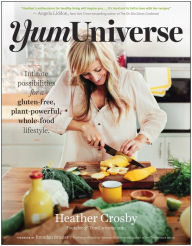 Title: YumUniverse: Infinite Possibilities for a Gluten-Free, Plant-Powerful, Whole-Food Lifestyle, Author: Heather Crosby