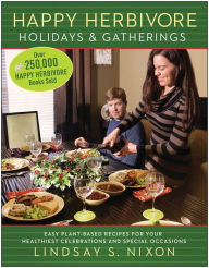 Title: Happy Herbivore Holidays & Gatherings: Easy Plant-Based Recipes for Your Healthiest Celebrations and Special Occasions, Author: Lindsay S. Nixon