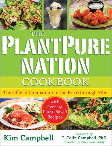 The PlantPure Nation Cookbook: The Official Companion Cookbook to the Breakthrough Film...with over 150 Plant-Based Recipes