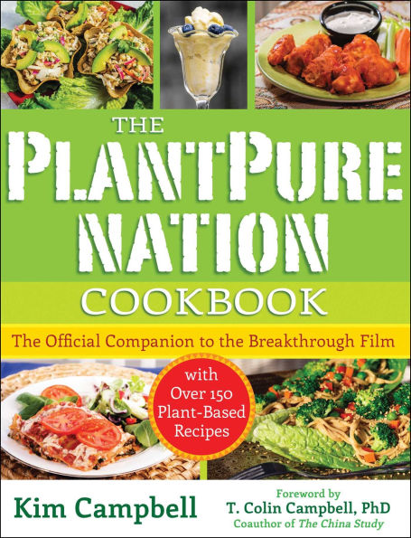 the PlantPure Nation Cookbook: Official Companion Cookbook to Breakthrough Film...with over 150 Plant-Based Recipes