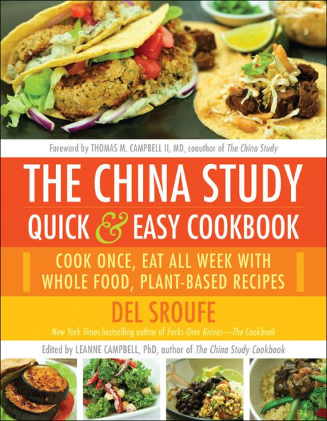 The China Study Quick & Easy Cookbook: Cook Once, Eat All Week with Whole Food, Plant-Based Recipes