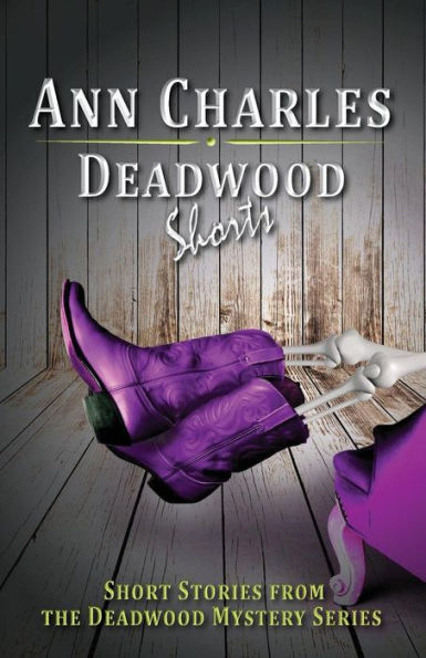 Deadwood Shorts: Short Stories from the Deadwood Mystery Series