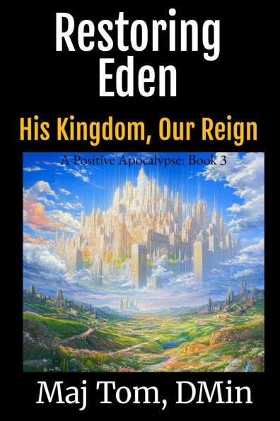 Restoring Eden: His Kingdom, Our Reign