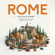 Title: 100 Locals in Rome: Reveal their favorite restaurants, coffee bars, and secret spots, Author: Maven Hill