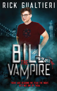 Title: Bill The Vampire: A Comedy of Undead Proportions, Author: Rick Gualtieri