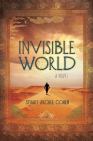 Title: Invisible World: A Novel, Author: Stuart Archer Cohen