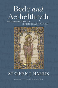 Title: Bede and Aethelthryth: An Introduction to Christian Latin Poetics, Author: Stephen J. Harris
