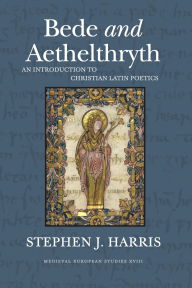 Title: Bede and Aethelthryth: An Introduction to Christian Latin Poetics, Author: Stephen J. Harris