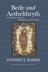 Title: Bede and Aethelthryth: An Introduction to Christian Latin Poetics, Author: Stephen J. Harris