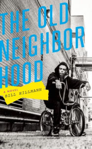 Title: The Old Neighborhood: A Novel, Author: Bill Hillmann