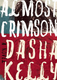 Title: Almost Crimson, Author: Dasha Kelly