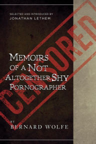 Title: Memoirs of a Not Altogether Shy Pornographer: Selected and Introduced by Jonathan Lethem, Author: Bernard Wolfe