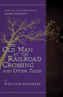 The Old Man at the Railroad Crossing and Other Tales: Selected and Introduced by Aimee Bender