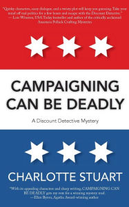 Title: Campaigning Can Be Deadly, Author: Charlotte Stuart PhD