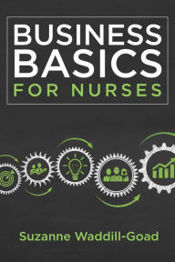 Title: Business Basics for Nurses, Author: Suzanne Waddill-Goad DNP