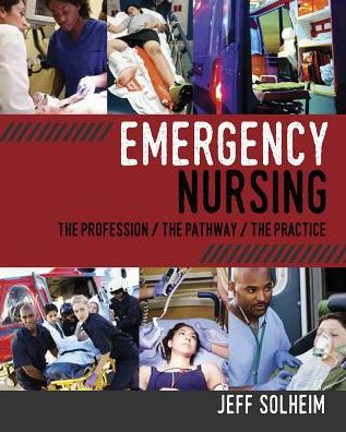 Emergency Nursing: The Profession/ The Pathway/ The Practice / Edition 1