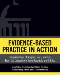 Title: Evidence-Based Practice In Action: Comprehensive Strategies, Tools, and Tips From The University of Iowa Hospitals And Clinics, Author: Mile High