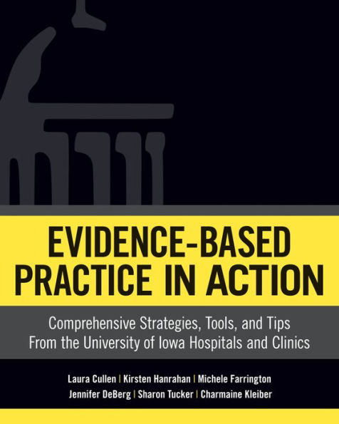 Evidence-Based Practice In Action: Comprehensive Strategies, Tools, and Tips From The University of Iowa Hospitals And Clinics