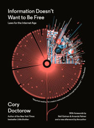 Title: Information Doesn't Want to Be Free: Laws for the Internet Age, Author: Cory Doctorow