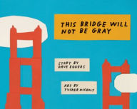 Title: This Bridge Will Not Be Gray, Author: Dave Eggers