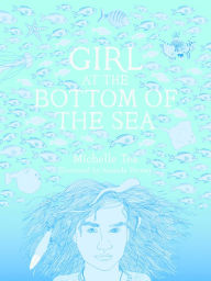 Title: Girl at the Bottom of the Sea, Author: Michelle Tea