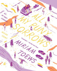 Title: All My Puny Sorrows, Author: Miriam Toews