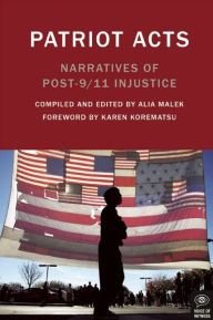 Title: Patriot Acts: Narratives of Post-9/11 Injustice, Author: Alia Malek