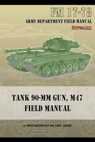 Title: Tank 90-MM Gun, M47 Field Manual: FM 17-78, Author: Department of the Army